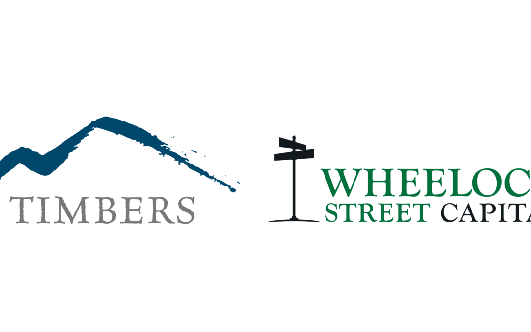 Announcing Timbers Company and Wheelock Street Capital Strategic Partnership